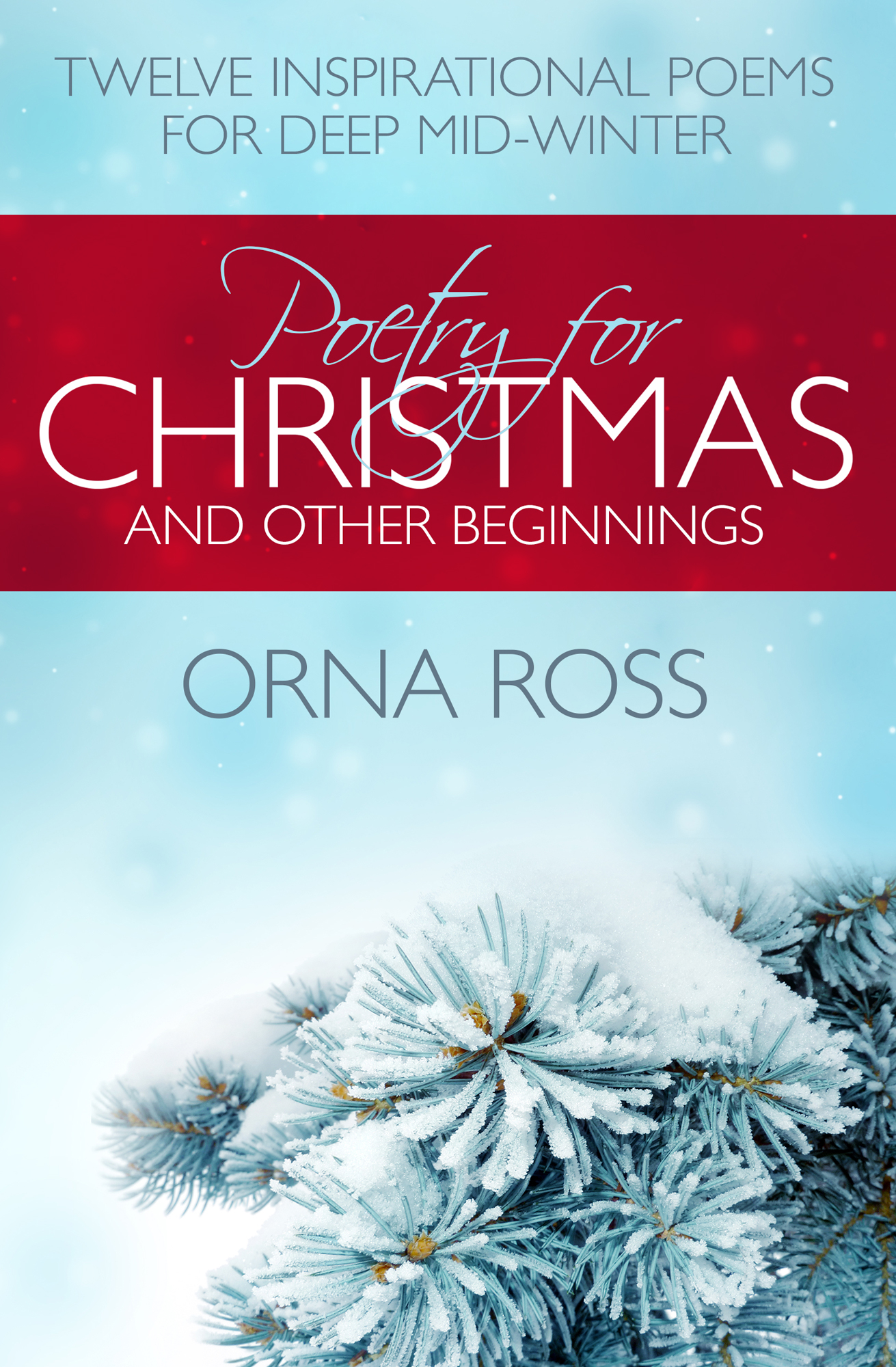 Poetry For Christmas & Other Beginnings: Twelve Inspirational Poems for Deep Mid-Winter