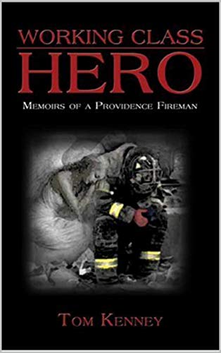WORKING CLASS HERO: Memoirs of a Providence Fireman