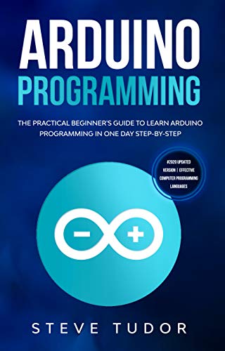 Arduino: The Practical Beginners Guide To Learn Arduino Programming And ...