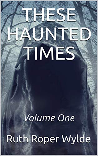THESE HAUNTED TIMES: Volume One