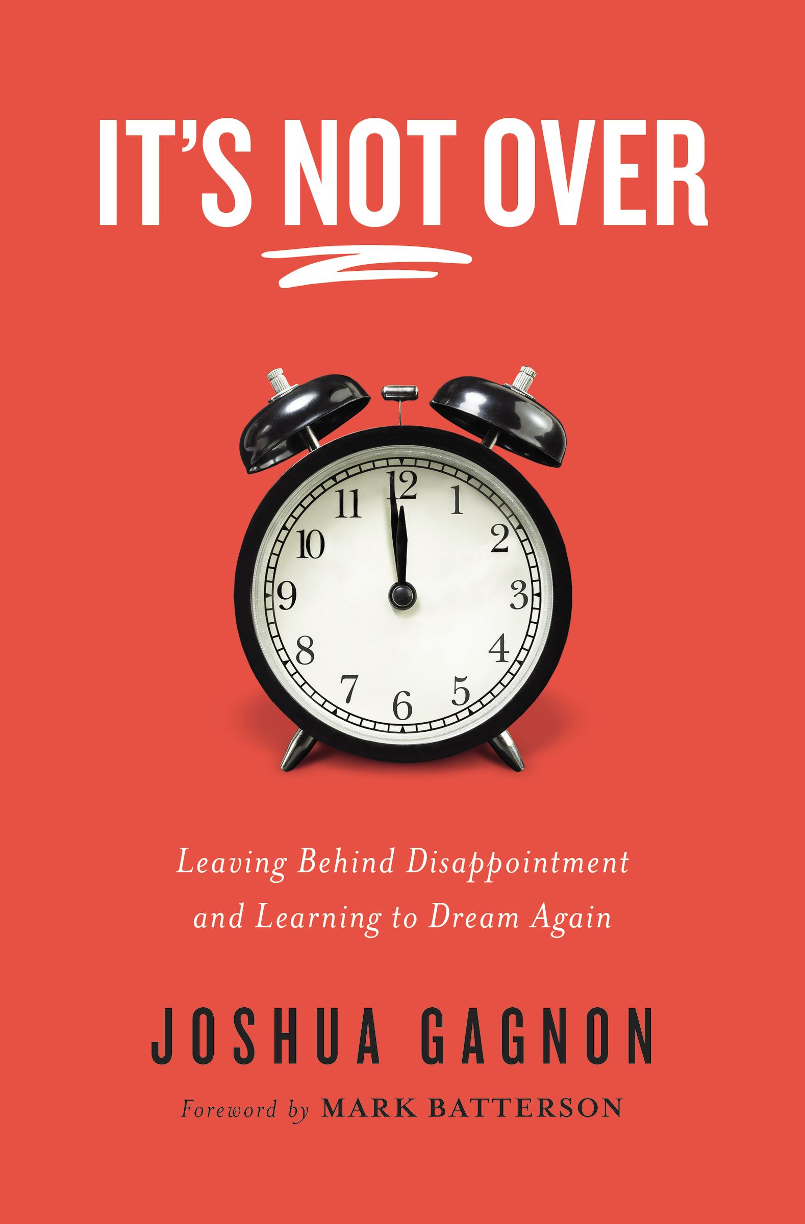 It's Not Over: Leaving Behind Disappointment and Learning to Dream ...