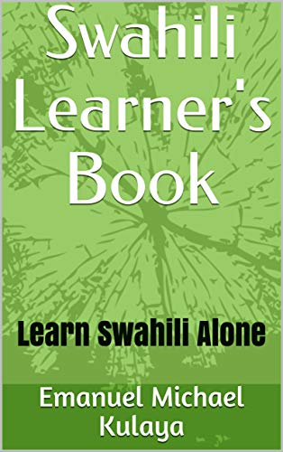 Swahili Learner's Book: Learn Swahili Alone by Emanuel Michael Kulaya ...