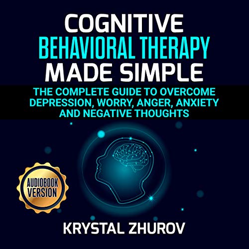 Cognitive Behavioral Therapy Made Simple The Complete Guide to