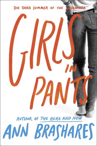 Girls In Pants: The Third Summer Of The Sisterhood (The Sisterhood of the Traveling Pants, #3)