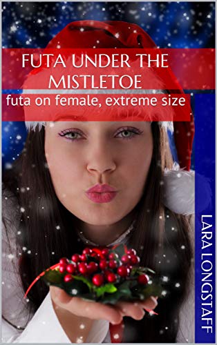 Futa Under the Mistletoe: futa on female, extreme size