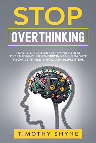 Stop Overthinking: How to Declutter Your Mind to Beat Overthinking ...