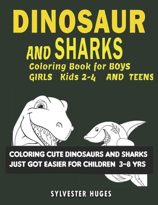 Dinosaur And Sharks Coloring Books For Kids 2-4: Children ages 3-8 and ...