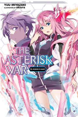 The Asterisk War, Vol. 12 (light novel): Resurgence of Savagery (Volume 12)