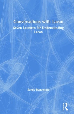 Conversations with Lacan: Seven Lectures for Understanding Lacan