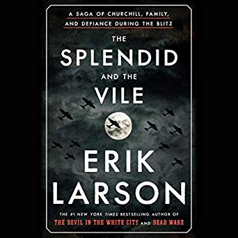 The Splendid and the Vile: A Saga of Churchill, Family, and Defiance During the Blitz