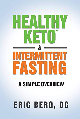Healthy Keto & Intermittent Fasting A Simple Overview by Eric Berg