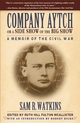 Samuel R. Watkins Company Aytch; or A Side Show of the Big Show: A Memoir of the Civil ...