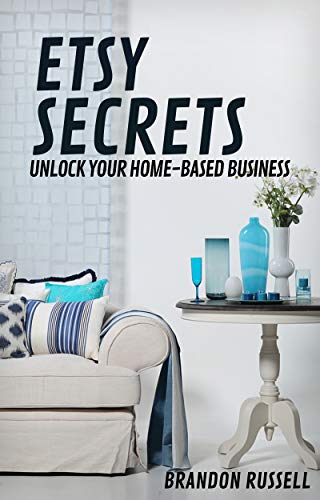 Etsy Secrets To Unlock Your Home Based Business By Brandon Russell