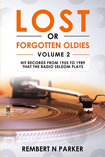 LOST OR FORGOTTEN OLDIES VOLUME 2: Hit Records From 1955 to 1989 That The Radio Seldom Plays