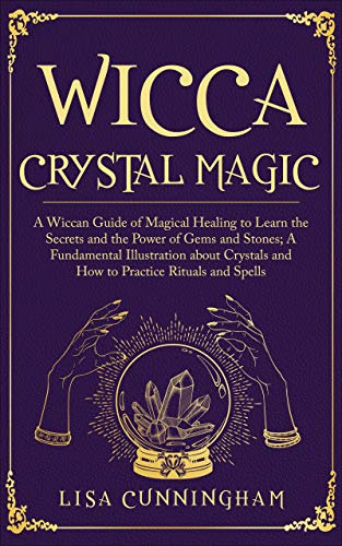Wicca Crystal Magic: A Wiccan Guide of Magical Healing to Learn the ...