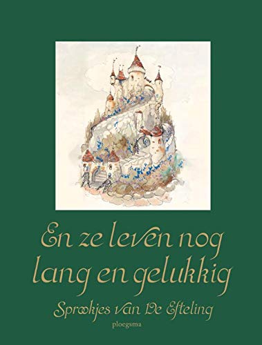 En ze leven nog lang en gelukkig: sprookjes van de Efteling