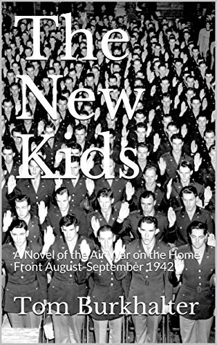 The New Kids: A Novel of the Air War on the Home Front August-September 1942