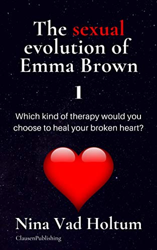 The sexual evolution of Emma Brown 1: Which kind of therapy would you chose to heal your broken heart?
