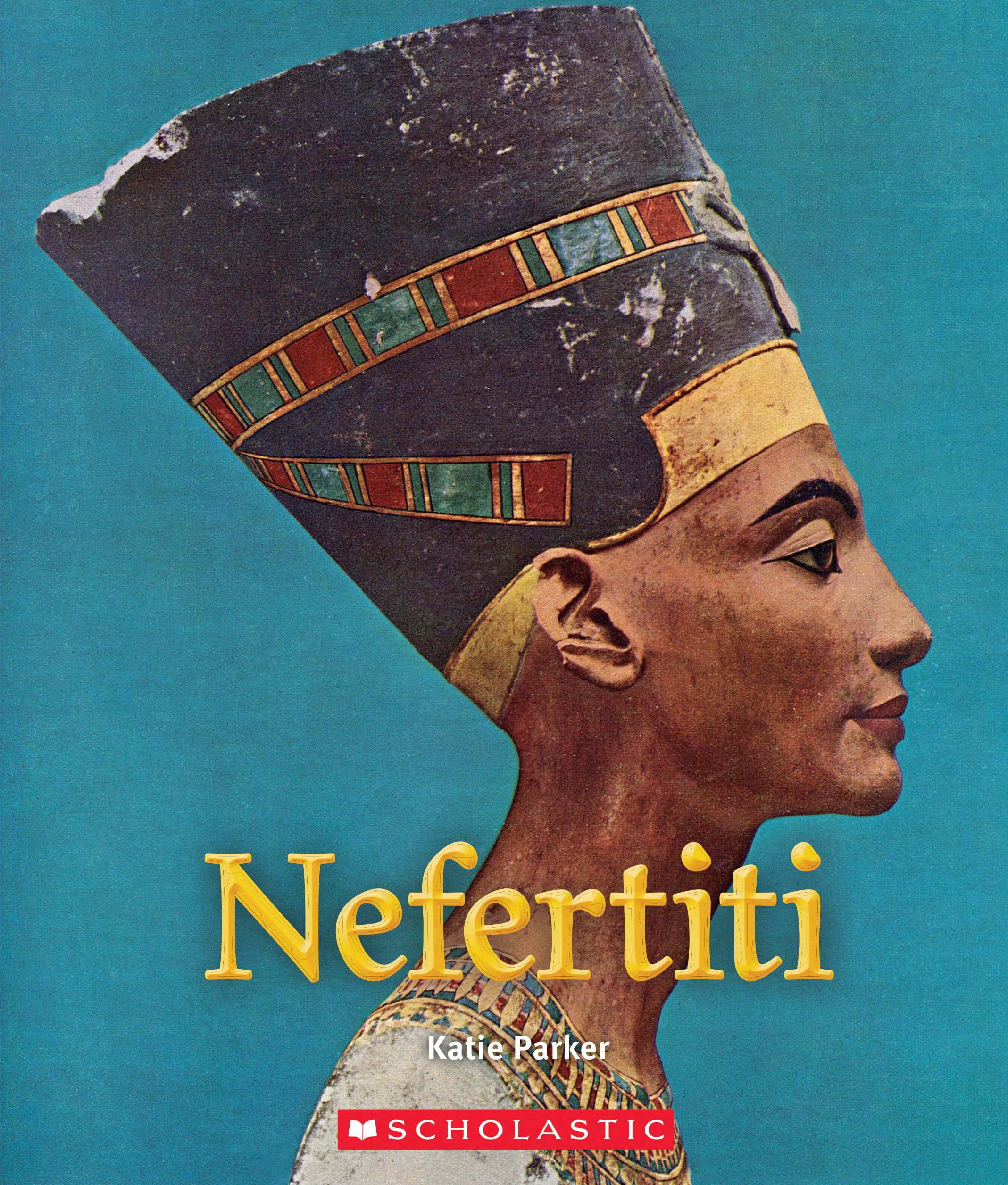 Nefertiti (A True Book Queens and Princesses) by Katie Parker