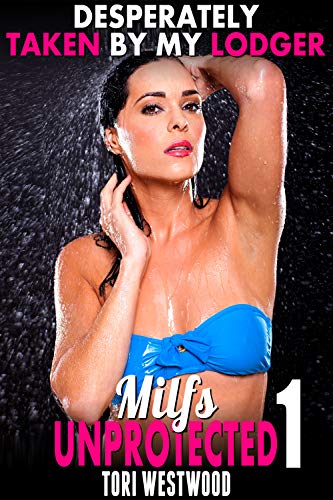 Desperately Taken By My Lodger : Milfs Unprotected 1