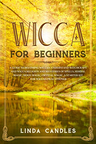 Wicca For Beginners: A Guide to Becoming Wiccan. Understand Witchcraft ...