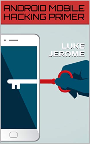 ANDROID MOBILE HACKING PRIMER by LUKE JEROME | Goodreads