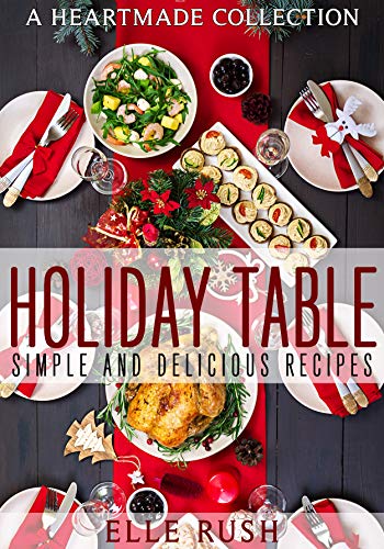 Holiday Table: Simple and Delicious Recipes