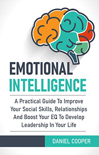 EMOTIONAL INTELLIGENCE: A Practical Guide To Improve Your Social Skills ...