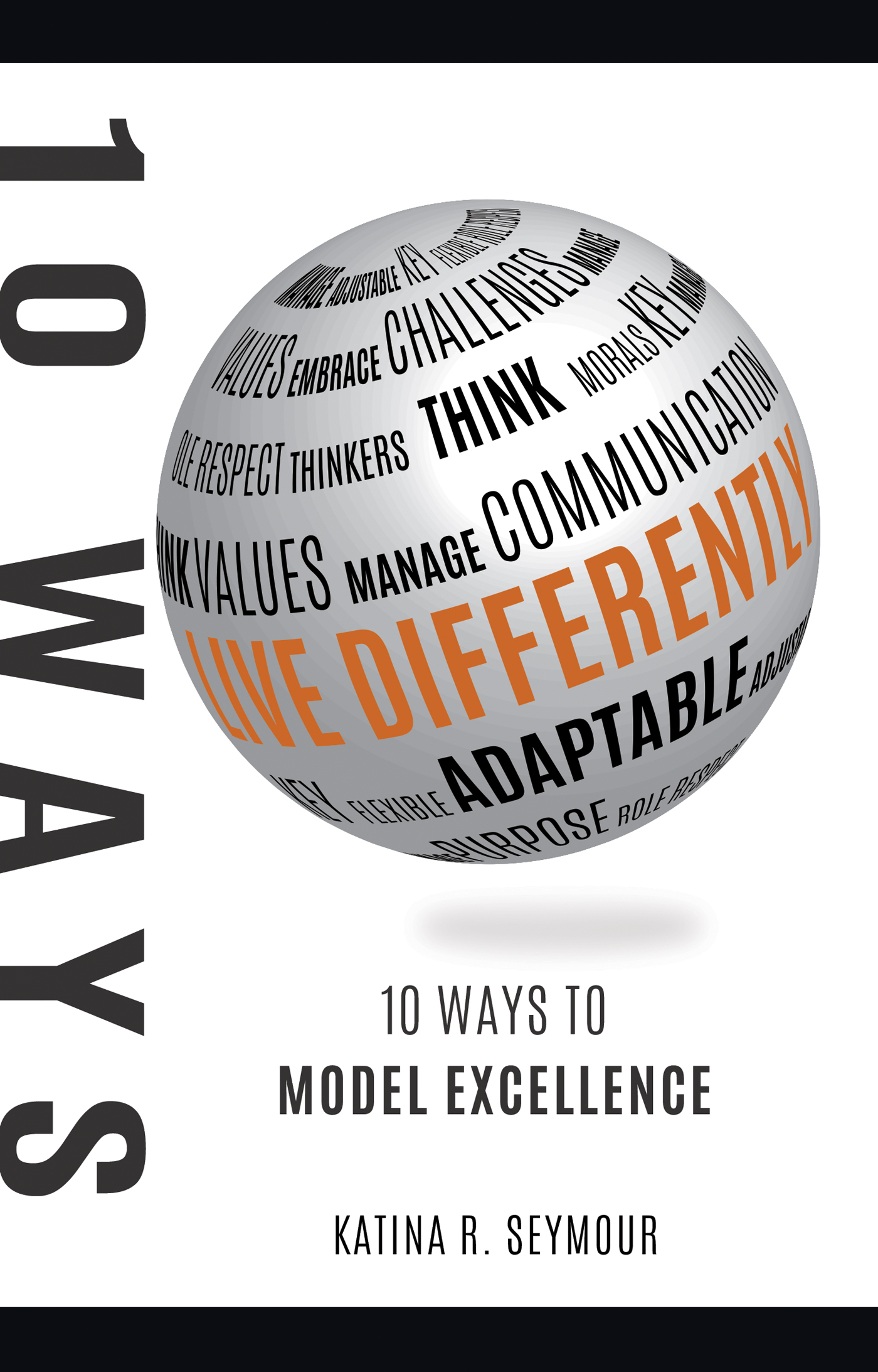 Live Differently! 10 Ways To Model Excellence by Katina R. Seymour