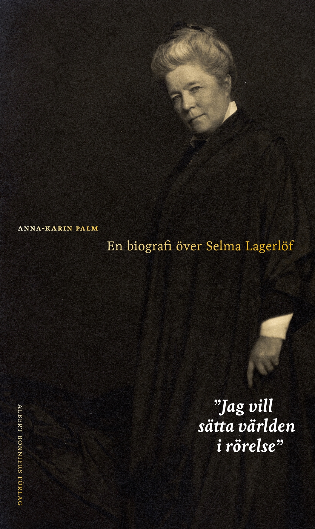 Jag vill sätta världen i rörelse: En biografi över Selma Lagerlöf