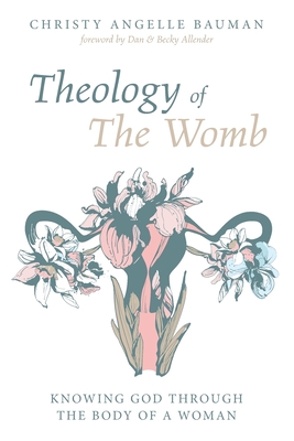 Theology of The Womb: Knowing God through the Body of a Woman