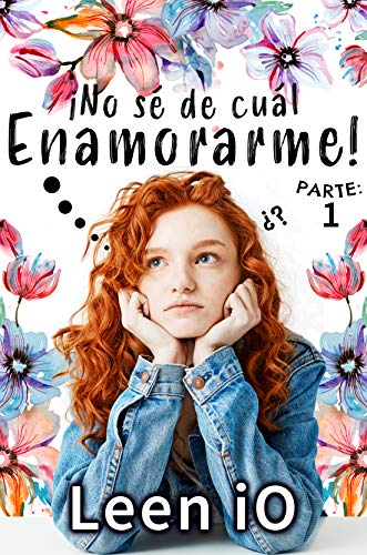 ¡No sé de cuál enamorarme! Parte 1