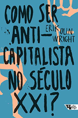 Como Ser Anticapitalista no Século XXI?