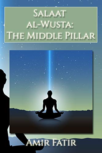 Salaat al-Wusta: The Middle Pillar: Salaat al-Wusta: The Middle Pillar ...