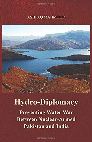 Hydro-Diplomacy: Preventing Water War Between Nuclear-Armed Pakistan and India