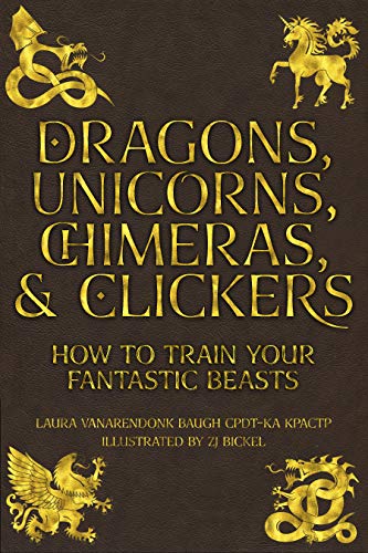 Dragons, Unicorns, Chimeras, and Clickers book cover