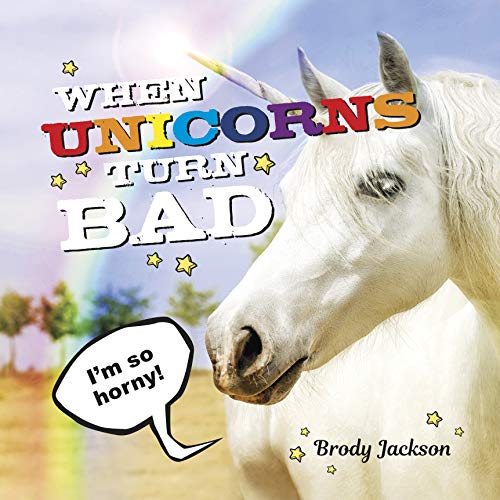 When Unicorns Turn Bad Hilarious Photos of Unicorns Gone Wild by Brody
