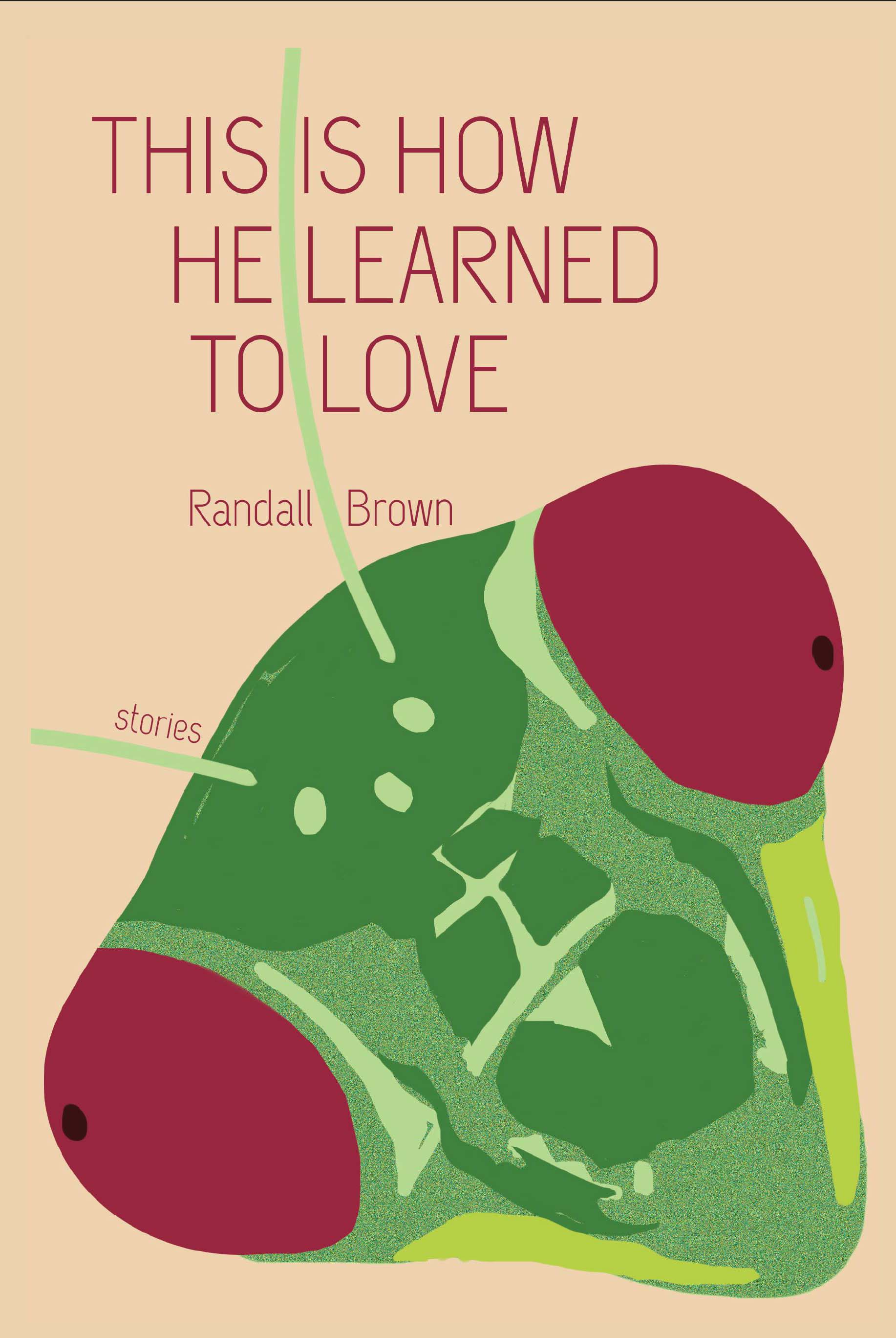 This Is How He Learned To Love by Randall Brown | Goodreads
