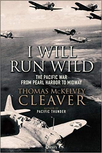 I Will Run Wild: The Pacific War from Pearl Harbor to Midway