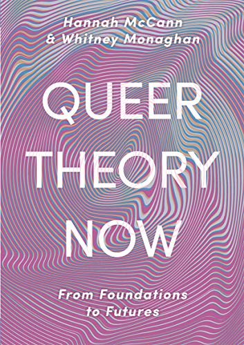 Queer Theory Now: From Foundations to Futures