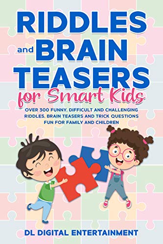 Riddles and Brain Teasers for Smart Kids: Over 300 Funny, Difficult and ...