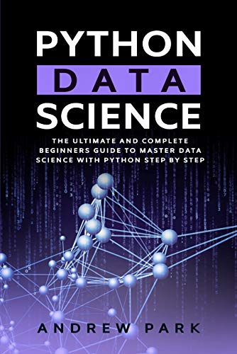 Python Data Science: The Ultimate and Complete Beginners Guide to ...