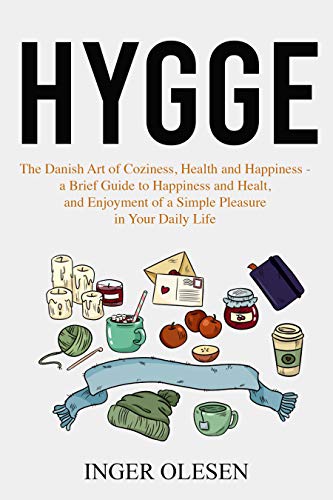 Hygge: The Danish Art of Coziness, Health and Happiness - a Brief Guide ...
