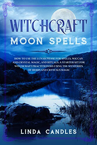 Witchcraft Moon Spells: How to use the Lunar Phase for Spells, Wiccan ...