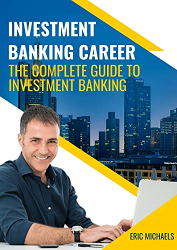 Investment Banking Career: The Complete Guide to Investment Banking by ...