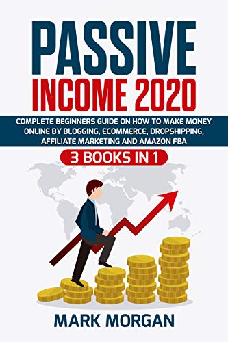 Passive Income 2020: 3 Books in 1 - Complete Beginners Guide on How to ...