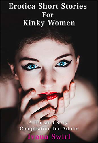 Erotica Short Stories For Kinky Women: A Hot and Sexy Compilation for
