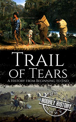 Trail of Tears: A History from Beginning to End