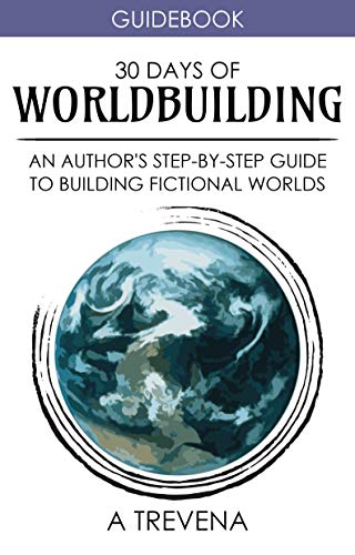 30 Days of Worldbuilding: An Author's Step-by-Step Guide to Building Fictional Worlds