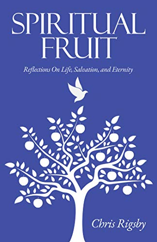 Spiritual Fruit: Reflections on Life, Salvation, and Eternity by Chris ...